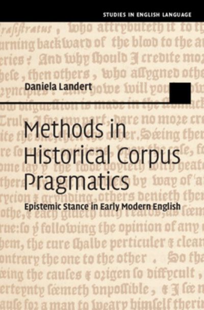 Cover for Landert, Daniela (Universitat Heidelberg) · Methods in Historical Corpus Pragmatics: Epistemic Stance in Early Modern English - Studies in English Language (Hardcover Book) (2024)