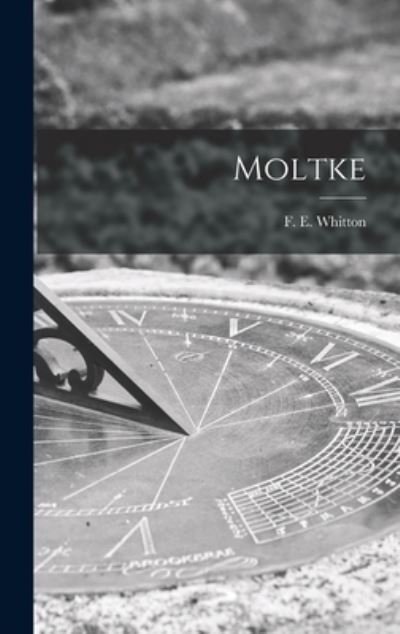 Cover for F E (Frederick Ernest) 18 Whitton · Moltke (Inbunden Bok) (2021)