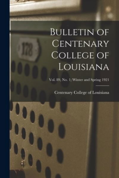 Cover for Centenary College of Louisiana · Bulletin of Centenary College of Louisiana; vol. 89, no. 1; winter and spring 1921 (Paperback Book) (2021)