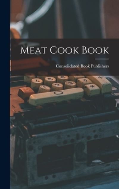 Cover for Consolidated Book Publishers · Meat Cook Book (Hardcover Book) (2021)