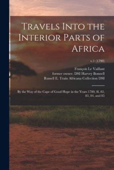 Cover for Franc?ois 1753-1824 Le Vaillant · Travels Into the Interior Parts of Africa: by the Way of the Cape of Good Hope in the Years 1780, 8l, 82, 83, 84, and 85; v.1 (1790) (Paperback Book) (2021)