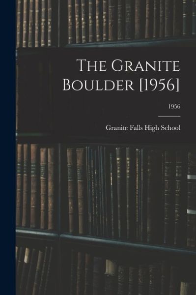 Cover for Granite Falls High School (Granite Fa · The Granite Boulder [1956]; 1956 (Paperback Book) (2021)