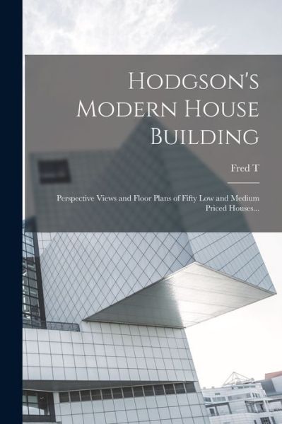 Cover for Fred T. 1836-1919 Hodgson · Hodgson's Modern House Building (Book) (2022)