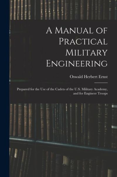 Cover for Oswald Herbert Ernst · Manual of Practical Military Engineering (Book) (2022)