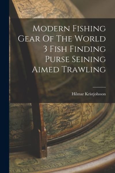 Cover for Hilmar Kristjohsson · Modern Fishing Gear of the World 3 Fish Finding Purse Seining Aimed Trawling (Book) (2022)