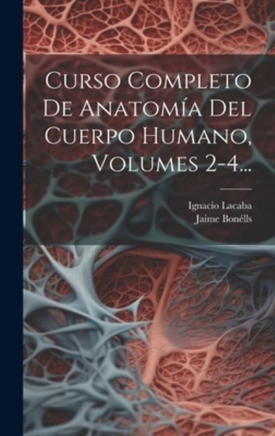 Cover for Jaime Bonélls · Curso Completo de Anatomía Del Cuerpo Humano, Volumes 2-4... (Book) (2023)