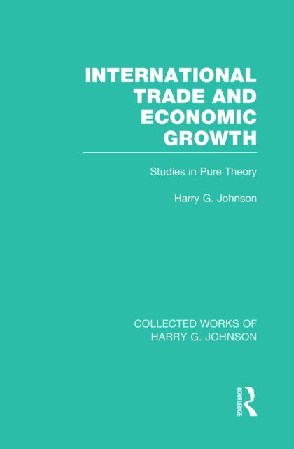 Cover for Harry Johnson · International Trade and Economic Growth (Collected Works of Harry Johnson): Studies in Pure Theory - Collected Works of Harry G. Johnson (Paperback Book) (2022)