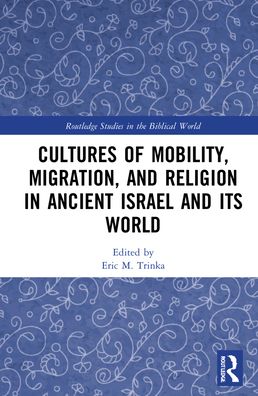 Cover for Eric M. Trinka · Cultures of Mobility, Migration, and Religion in Ancient Israel and Its World - Routledge Studies in the Biblical World (Hardcover Book) (2022)