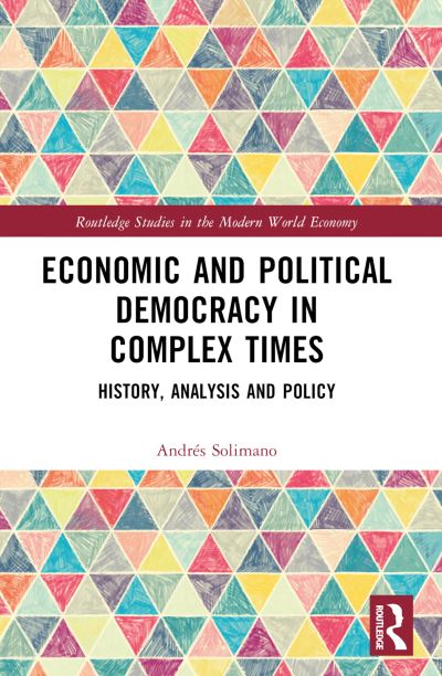 Cover for Andres Solimano · Economic and Political Democracy in Complex Times: History, Analysis and Policy - Routledge Studies in the Modern World Economy (Paperback Book) (2024)