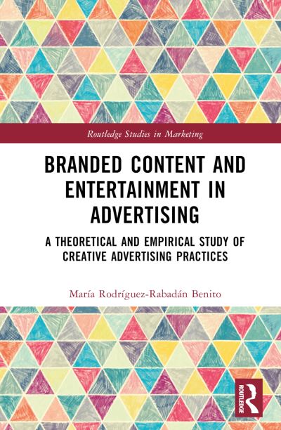 Cover for Benito, Maria Rodriguez-Rabadan (International University of La Rioja, Spain.) · Branded Content and Entertainment in Advertising: A Theoretical and Empirical Study of Creative Advertising Practices - Routledge Studies in Marketing (Hardcover Book) (2023)