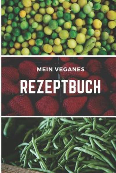 Cover for Veganes Rezptbuch Publishing · Mein Veganes Rezeptbuch (Paperback Book) (2019)