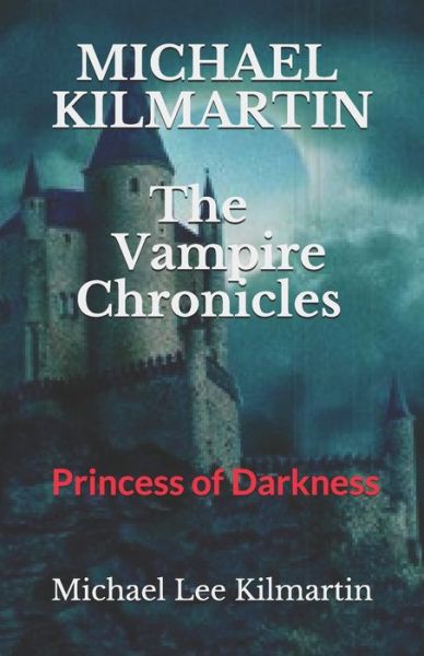 Cover for Michael Lee Kilmartin · MICHAEL KILMARTIN The Vampire Chronicles: The Princess of Darkness (Paperback Book) (2019)