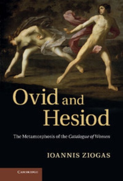 Cover for Ziogas, Ioannis (Lecturer in Classics, Australian National University, Canberra) · Ovid and Hesiod: The Metamorphosis of the Catalogue of Women (Hardcover bog) (2013)