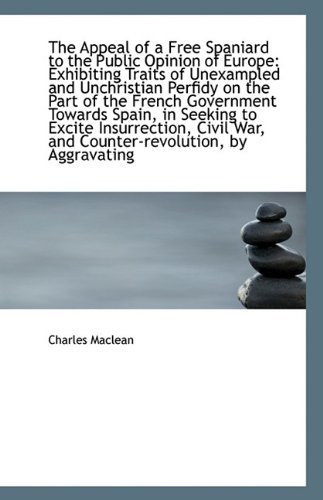 Cover for Charles Maclean · The Appeal of a Free Spaniard to the Public Opinion of Europe: Exhibiting Traits of Unexampled and U (Paperback Bog) (2009)