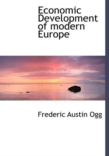 Economic Development of Modern Europe - Frederic Austin Ogg - Books - BiblioLife - 9781117189413 - November 21, 2009