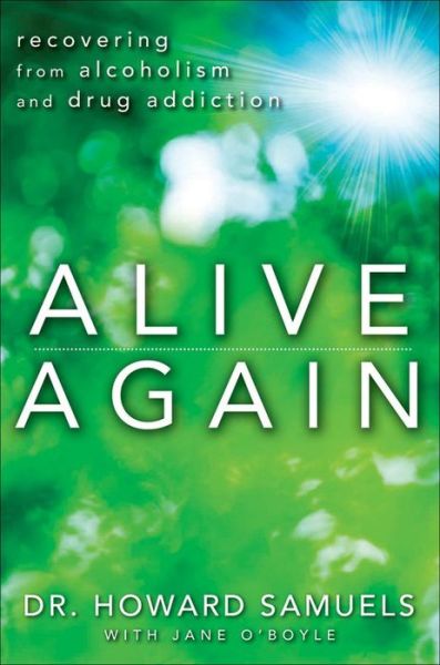 Cover for Howard C. Samuels · Alive Again: Recovering from Alcoholism and Drug Addiction (Hardcover Book) (2013)