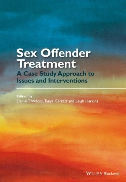Sex Offender Treatment: A Case Study Approach to Issues and Interventions - DT Wilcox - Bøger - John Wiley and Sons Ltd - 9781118674413 - 31. oktober 2014