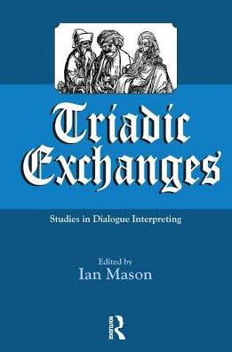 Triadic Exchanges: Studies in Dialogue Interpreting -  - Books - Taylor & Francis Ltd - 9781138151413 - September 26, 2016