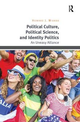 Cover for Howard J. Wiarda · Political Culture, Political Science, and Identity Politics: An Uneasy Alliance (Paperback Book) (2018)