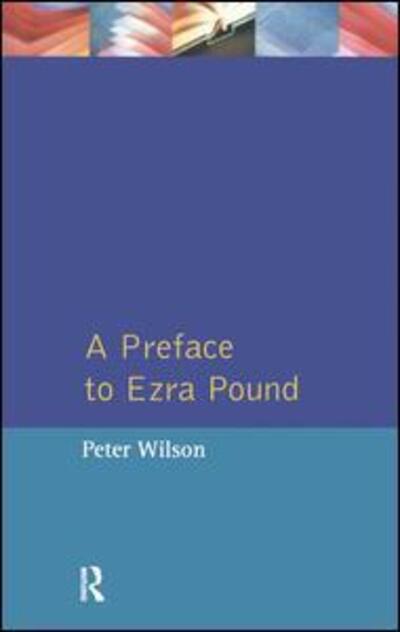 A Preface to Ezra Pound - Preface Books - Peter Wilson - Books - Taylor & Francis Ltd - 9781138458413 - July 12, 2017