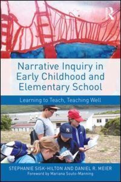 Cover for Sisk-Hilton, Stephanie (San Francisco State University, USA) · Narrative Inquiry in Early Childhood and Elementary School: Learning to Teach, Teaching Well (Paperback Bog) (2016)