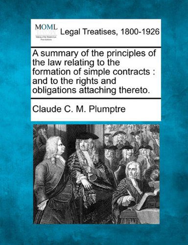 Cover for Claude C. M. Plumptre · A Summary of the Principles of the Law Relating to the Formation of Simple Contracts: and to the Rights and Obligations Attaching Thereto. (Paperback Book) (2010)