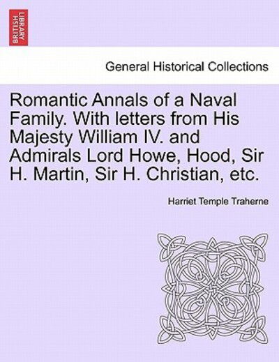 Cover for Harriet Temple Traherne · Romantic Annals of a Naval Family. with Letters from His Majesty William Iv. and Admirals Lord Howe, Hood, Sir H. Martin, Sir H. Christian, Etc. (Paperback Bog) (2011)