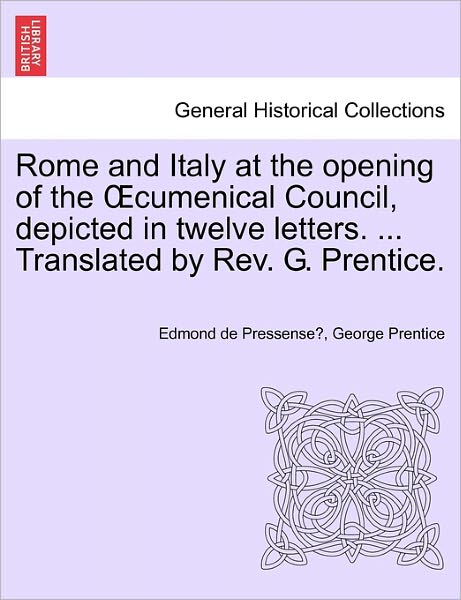 Cover for Edmond De Pressense · Rome and Italy at the Opening of the Cumenical Council, Depicted in Twelve Letters. ... Translated by Rev. G. Prentice. (Paperback Book) (2011)