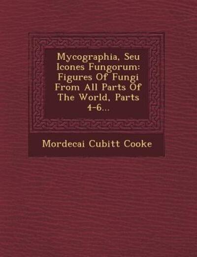 Cover for Mordecai Cubitt Cooke · Mycographia, Seu Icones Fungorum: Figures of Fungi from All Parts of the World, Parts 4-6... (Paperback Book) (2012)