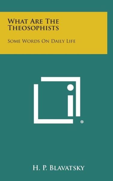 Cover for H P Blavatsky · What Are the Theosophists: Some Words on Daily Life (Hardcover Book) (2013)