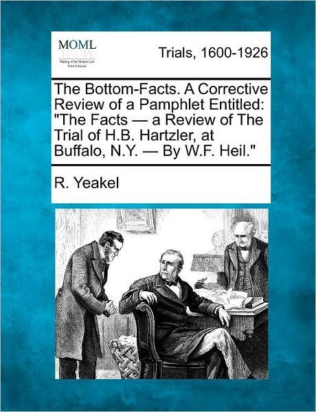 Cover for R Yeakel · The Bottom-facts. a Corrective Review of a Pamphlet Entitled: (Paperback Book) (2012)