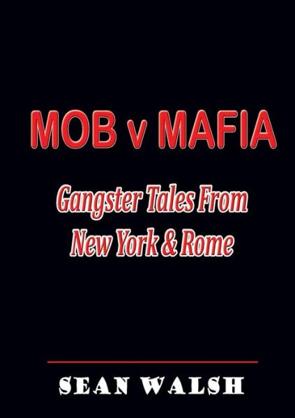 Cover for Sean Walsh · Mob V Mafia: Gangster Tales from New York &amp; Rome (Taschenbuch) (2013)