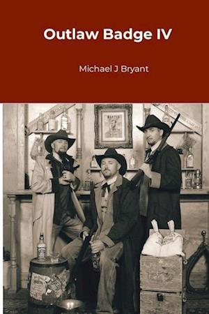 Cover for Michael J. Bryant · Outlaw Badge IV (Book) (2012)