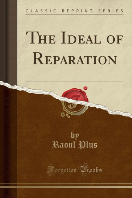 Cover for Raoul Plus · The Ideal of Reparation (Classic Reprint) (Paperback Book) (2018)