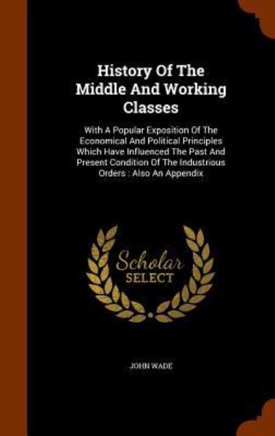 Cover for John Wade · History of the Middle and Working Classes (Hardcover Book) (2015)