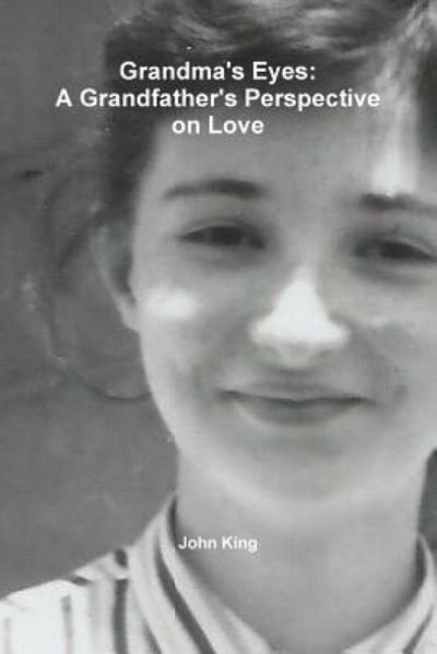 Cover for John King · Grandma's Eyes: A Grandfather's Perspective on Love (Paperback Book) (2016)