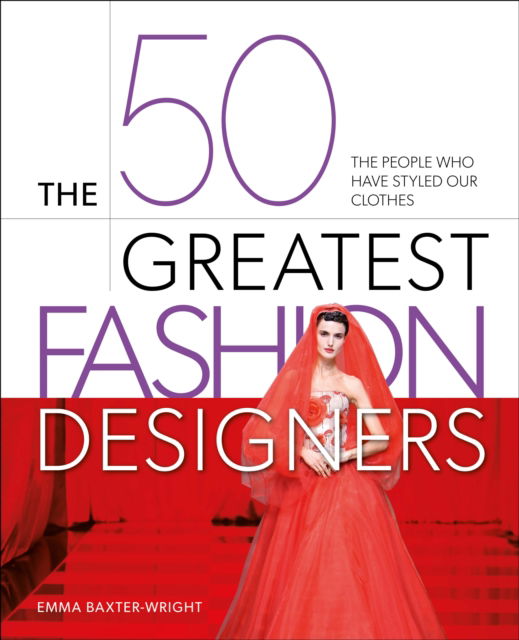 Cover for Emma Baxter-Wright · The 50 Greatest Fashion Designers: The People Who Have Styled Our Clothes - 50 Greatest (Hardcover Book) (2025)