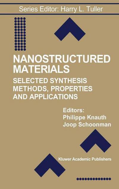 Nanostructured Materials: Selected Synthesis Methods, Properties and Applications - Electronic Materials: Science & Technology - Philippe Knauth - Books - Springer-Verlag New York Inc. - 9781402072413 - November 30, 2002