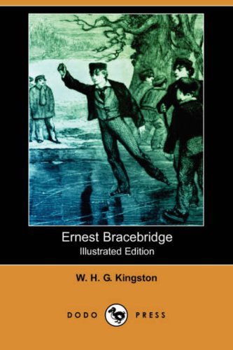 Cover for W. H. G. Kingston · Ernest Bracebridge (Illustrated Edition) (Dodo Press) (Pocketbok) [Illustrated edition] (2007)