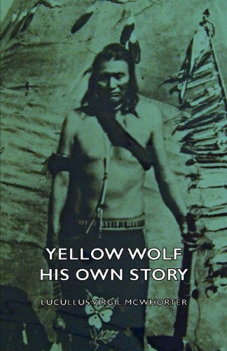 Cover for Lucullus Virgil Mcwhorter · Yellow Wolf - His Own Story (Pocketbok) (2007)