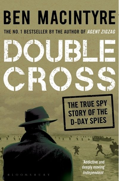 Double Cross: The True Story of The D-Day Spies - Ben Macintyre - Books - Bloomsbury Publishing PLC - 9781408885413 - September 22, 2016