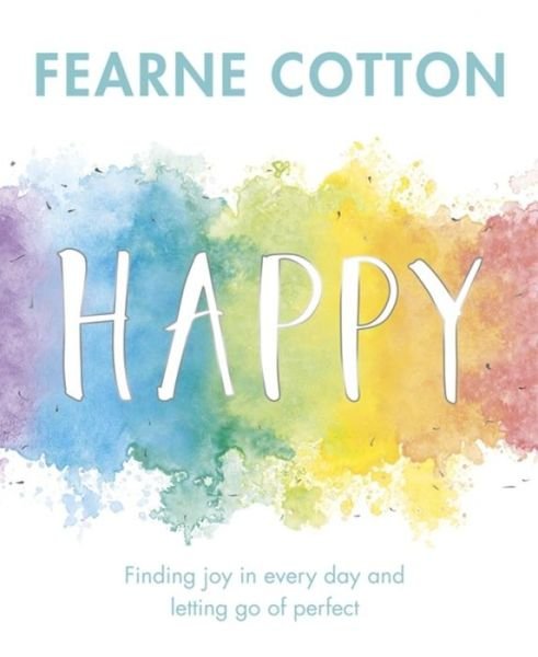 Cover for Fearne Cotton · Happy: Finding joy in every day and letting go of perfect (Gebundenes Buch) (2017)