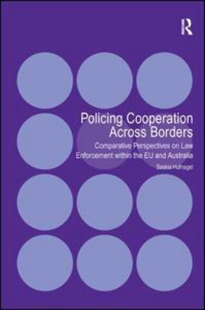 Cover for Saskia Hufnagel · Policing Cooperation Across Borders: Comparative Perspectives on Law Enforcement within the EU and Australia (Hardcover Book) [New edition] (2013)