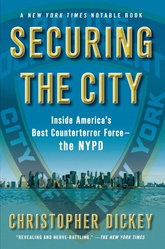 Cover for Christopher Dickey · Securing the City: Inside America's Best Counterterror Force--the Nypd (Paperback Book) [Reprint edition] (2010)