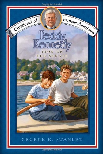 Teddy Kennedy: Lion of the Senate (Childhood of Famous Americans) - George E. Stanley - Books - Aladdin - 9781416990413 - August 17, 2010