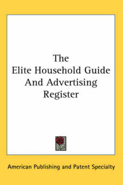 Cover for American Publishing and Patent Specialty, Publishing and Patent Specialty · The Elite Household Guide and Advertising Register (Paperback Book) (2005)
