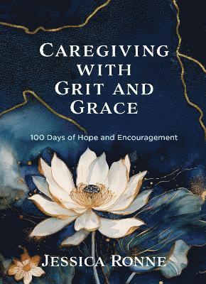 Cover for Jessica Ronne · Caregiving with Grit and Grace: 100 Days of Hope and Encouragement (Hardcover Book) (2024)