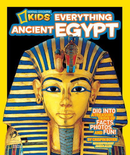 Cover for Crispin Boyer · National Geographic Kids Everything Ancient Egypt: Dig Into a Treasure Trove of Facts, Photos, and Fun - National Geographic Kids Everything (Hardcover Book) (2012)