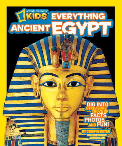 Cover for Crispin Boyer · National Geographic Kids Everything Ancient Egypt: Dig Into a Treasure Trove of Facts, Photos, and Fun - National Geographic Kids Everything (Inbunden Bok) (2012)