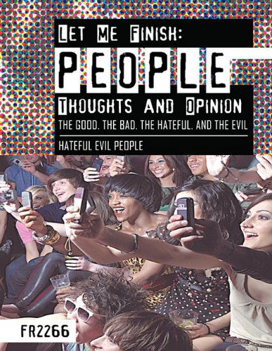 Cover for Fr2266 · Let Me Finish: People Thoughts and Opinion the Good.the Bad.the Hateful. and the Evil: Hateful Evil People (Paperback Book) (2011)